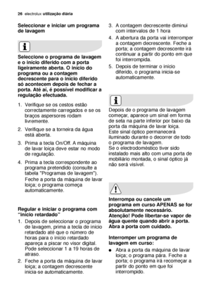 Page 2626electroluxutilização diária
Seleccionar e iniciar um programa
de lavagem
Seleccione o programa de lavagem
e o início diferido com a porta
ligeiramente aberta. O início do
programa ou a contagem
decrescente para o início diferido
só acontecem depois de fechar a
porta. Até aí, é possível modificar a
regulação efectuada.
1. Verifique se os cestos estão
correctamente carregados e se os
braços aspersores rodam
livremente.
2. Verifique se a torneira da água
está aberta.
3. Prima a tecla On/Off. A máquina
de...