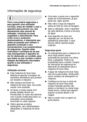 Page 5informações de segurança electrolux  5
Para a sua própria segurança e
para garantir uma utilização
correcta, antes de instalar e usar o
aparelho pela primeira vez, leia
atentamente este manual do
utilizador, incluindo as suas
sugestões e advertências. Para
evitar erros e acidentes
desnecessários, é importante que
todas as pessoas que utilizam o
aparelho conheçam o seu
funcionamento e as características
de segurança. Guarde estas
instruções e certifique-se de que
elas acompanham o aparelho se
ele for...