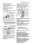 Page 15primeira utilizaçãoelectrolux  15
Introduzir abrilhantador
O abrilhantador assegura um
enxaguamento perfeito, eliminando
manchas e riscos.
O abrilhantador é adicionado
automaticamente no último
enxaguamento.
1. Abra o depósito premindo o botão
de desengate (A).
2. Coloque abrilhantador no depósito.
O nível máximo de enchimento é
indicado pela marca “máx”.
O distribuidor de abrilhantador tem
uma capacidade de cerca de 110 ml,
suficiente para 16 a 40 ciclos de
lavagem, dependendo da regulação
da dosagem....