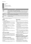 Page 61Tasto On/Off
2Display
3Tasto Partenza ritardata
4Tasti Selezione programmi
5Spie
6Tasti funzione
Spie
Sale 1)La spia si accende quando è necessario riempire il contenitore del sale. Fare rife-
rimento al capitolo Uso del sale per lavastoviglie.
Dopo avere riempito il contenitore, la spia del sale può rimanere ancora accesa
per qualche ora. Ciò non compromette il corretto funzionamento dellapparec-
chiatura.
Brillantante 1)Si accende quando è necessario aggiungere il brillantante. Fare riferimento al...