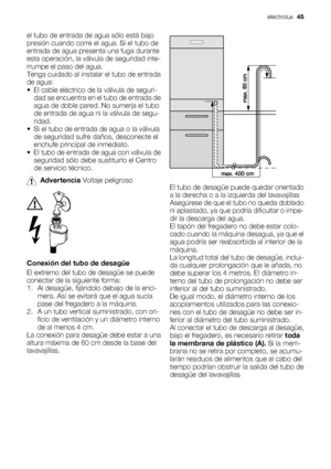 Page 45el tubo de entrada de agua sólo está bajo
presión cuando corre el agua. Si el tubo de
entrada de agua presenta una fuga durante
esta operación, la válvula de seguridad inte-
rrumpe el paso del agua.
Tenga cuidado al instalar el tubo de entrada
de agua:
• El cable eléctrico de la válvula de seguri-
dad se encuentra en el tubo de entrada de
agua de doble pared. No sumerja el tubo
de entrada de agua ni la válvula de segu-
ridad.
• Si el tubo de entrada de agua o la válvula
de seguridad sufre daños,...