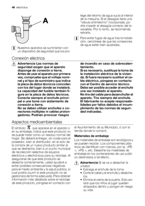 Page 46Nuestros aparatos se suministran con
un dispositivo de seguridad que los pro-tege del retorno de agua sucia al interior
de la máquina. Si el desagüe tiene una
válvula antirretorno incorporada, po-
dría impedir el desagüe correcto del la-
vavajillas. Por lo tanto, se recomienda
retirarla.
Para evitar fugas de agua tras la instala-
ción, cerciórese de que las conexiones
de agua están bien ajustadas.
Conexión eléctrica
Advertencia Las normas de
seguridad exigen que el aparato
disponga de conexión a tierra....