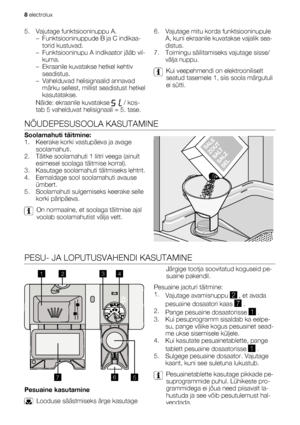 Page 85. Vajutage funktsiooninuppu A.
– Funktsiooninuppude B ja C indikaa-
torid kustuvad.
– Funktsiooninupu A indikaator jääb vil-
kuma.
– Ekraanile kuvatakse hetkel kehtiv
seadistus.
– Vahelduvad helisignaalid annavad
märku sellest, millist seadistust hetkel
kasutatakse.
Näide: ekraanile kuvatakse 
 / kos-
tab 5 vahelduvat helisignaali = 5. tase.6. Vajutage mitu korda funktsiooninupule
A, kuni ekraanile kuvatakse vajalik sea-
distus.
7. Toimingu säilitamiseks vajutage sisse/
välja nuppu.
Kui veepehmendi on...