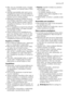 Page 17•Sāls, kas nav paredzēta trauku mazgāja-
mām mašīnām, var sabojāt ūdens mīksti-
nātāju.
• Uzpildiet specializētās sāls tvertni pirms
mazgāšanas programmas aktivizēšanas.
Ierīcē atlikušais sāls var izraisīt koroziju un
izveidot caurumu ierīces apakšā.
• Neiepildiet skalošanas līdzekļa dozatorā
citus līdzekļus (piemēram, trauku mazgā-
jamās mašīnas tīrīšanas līdzekli, šķidros
mazgāšanas līdzekļus). Tas var radīt ierī-
ces bojājumus.
• Pirms mazgāšanas programmas aktivizē-
šanas pārliecinieties, vai netiek...