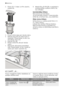 Page 282. Filtram (A) ir 2 daļas. Lai filtru izjauktu,
atdaliet tās.
3. Pilnībā notīriet daļas zem tekoša ūdens.
4. Salieciet abas filtra (A) daļas kopā un
saspiediet. Pārliecinieties, ka tās ir pa-
reizi ieliktas viena otrā.
5. Izņemiet filtru (B).
6. Pilnībā notīriet filtru (B) zem tekoša
ūdens.
7. Ielieciet filtru (B) atpakaļ paredzētajā
vietā. Pārliecinieties, ka tas ir pareizi ie-
vietots zem divām vadotnēm (C).
C
8. Ielieciet filtru (A) filtrā (B) un pagrieziet to
pulksteņrādītāju kustības virzienā, līdz...