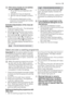 Page 15If the drying results are not satisfac-
tory we suggest that you:
1. Fill up the rinse aid dispenser with
rinse aid.
2. Activate the rinse aid dispenser.
3. Set the rinse aid dosage to position
2.
• The activation/deactivation of the
rinse aid is only possible with the Mul-
titab function active.
Activation/deactivation of the rinse aid
dispenser
1. Press the On/Off button. The dishwasher
must be in setting mode.
2. Simultaneously press and hold function
buttons B and C , until the lights of func-
tion...