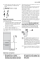 Page 23• A water inlet hose with safety valve must
only be replaced by the Service Force
Centre.
Warning! Dangerous voltage
Water drain connection
The end of the drain hose can be connected
in the following ways:
1. To the sink outlet spigot, securing it to the
underside of the work surface. This will
prevent waste water from the sink run-
ning into the machine.
2. To a stand pipe provided with venthole,
minimum internal diameter 4 cm.
The waste connection must be at a maxi-
mum height of 60 cm from the bottom...