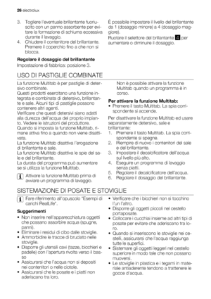 Page 263. Togliere leventuale brillantante fuoriu-
scito con un panno assorbente per evi-
tare la formazione di schiuma eccessiva
durante il lavaggio.
4. Chiudere il contenitore del brillantante.
Premere il coperchio fino a che non si
blocca.
Regolare il dosaggio del brillantante
Impostazione di fabbrica: posizione 3.È possibile impostare il livello del brillantante
da 1 (dosaggio minore) a 4 (dosaggio mag-
giore).
Ruotare il selettore del brillantante 
4 per
aumentare o diminuire il dosaggio.
USO DI PASTIGLIE...