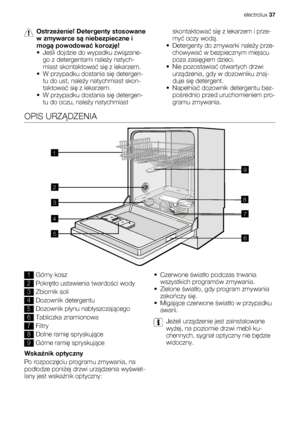 Page 37Ostrzeżenie! Detergenty stosowane
w zmywarce są niebezpieczne i
mogą powodować korozję!
•Jeśli dojdzie do wypadku związane-
go z detergentami należy natych-
miast skontaktować się z lekarzem.
• W przypadku dostania się detergen-
tu do ust, należy natychmiast skon-
taktować się z lekarzem.
• W przypadku dostania się detergen-
tu do oczu, należy natychmiastskontaktować się z lekarzem i prze-
myć oczy wodą.
• Detergenty do zmywarki należy prze-
chowywać w bezpiecznym miejscu
poza zasięgiem dzieci.
•Nie...