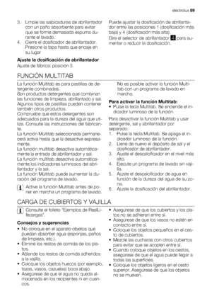 Page 593. Limpie las salpicaduras de abrillantador
con un paño absorbente para evitar
que se forme demasiada espuma du-
rante el lavado.
4. Cierre el dosificador de abrillantador.
Presione la tapa hasta que encaje en
su lugar
Ajuste la dosificación de abrillantador
Ajuste de fábrica: posición 3.Puede ajustar la dosificación de abrillanta-
dor entre las posiciones 1 (dosificación más
baja) y 4 (dosificación más alta).
Gire el selector de abrillantador 
4 para au-
mentar o reducir la dosificación.
FUNCIÓN...