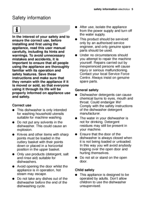 Page 5safety information electrolux  5
In the interest of your safety and to
ensure the correct use, before
installing and first using the
appliance, read this user manual
carefully, including its hints and
warnings. To avoid unnecessary
mistakes and accidents, it is
important to ensure that all people
using the appliance are thoroughly
familiar with its operation and
safety features. Save these
instructions and make sure that
they remain with the appliance if it
is moved or sold, so that everyone
using it...