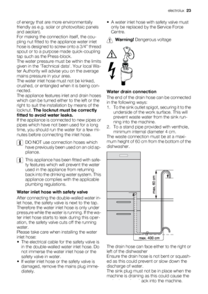 Page 23of energy that are more environmentally
friendly as e.g. solar or photovoltaic panels
and aeolian).
For making the connection itself, the cou-
pling nut fitted to the appliance water inlet
hose is designed to screw onto a 3/4 thread
spout or to a purpose made quick-coupling
tap such as the Press-block.
The water pressure must be within the limits
given in the Technical data. Your local Wa-
ter Authority will advise you on the average
mains pressure in your area.
The water inlet hose must not be kinked,...