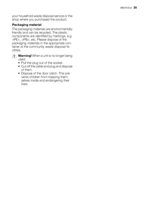 Page 25your household waste disposal service or the
shop where you purchased the product.
Packaging material
The packaging materials are environmentally
friendly and can be recycled. The plastic
components are identified by markings, e.g.
>PEPS