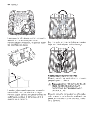 Page 60Las copas de tallo alto se pueden colocar in-
vertidas en los estantes para tazas.
Para los objetos más altos, es posible abatir
los estantes para tazas.
Las dos guías soporte centrales se pueden
bajar sin dificultad para facilitar la carga.
Para las copas de tallo alto (dependiendo de
su tamaño), coloque el portavasos a la iz-
quierda o a la derecha.
Las dos guías soporte centrales se pueden
bajar sin dificultad para facilitar la carga.
Cesto pequeño para cubiertos
El cesto superior se suministra con un...