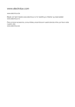 Page 76117958430-00-122008
www.electrolux.com
www.electrolux.be
Besøk vår hjemmeside www.electrolux.no for bestilling av tilbehør og reservedeler:
www.electrolux.no
Para comprar accesorios, consumibles y recambios en nuestra tienda online, por favor visite
nuestro site:
www.electrolux.es
 