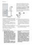 Page 72El tubo de desagüe puede quedar orientado
a la derecha o a la izquierda del lavavajillas
Asegúrese de que el tubo no queda doblado
ni aplastado, ya que podría dificultar o impe-
dir la descarga del agua.
El tapón del fregadero no debe estar colo-
cado cuando la máquina desagua, ya que el
agua podría ser reabsorbida al interior de la
máquina.
La longitud total del tubo de desagüe, inclui-
da cualquier prolongación que le añada, no
debe superar los 4 metros. El diámetro in-
terno del tubo de prolongación...