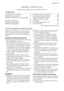 Page 13Electrolux. Thinking of you.
Partagez notre imagination sur www.electrolux.com
SOMMAIRE
Avertissements importants   13
Description de lappareil   14
Comment effectuer un cycle de lavage ?
 15
Utilisation quotidienne   16
Programmes de lavage   18
Entretien et nettoyage   19Problèmes de fonctionnement   19
Produits de lavage et additifs   21
Caractéristiques techniques   21
Valeurs de consommation   21
Installation  22
En matière de protection de
lenvironnement  23
Sous réserve de modifications...