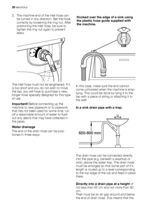Page 202. The machine end of the inlet hose can
be turned in any direction. Set the hose
correctly by loosening the ring nut. After
positioning the inlet hose, be sure to
tighten the ring nut again to prevent
leaks.
The inlet hose must not be lengthened. If it
is too short and you do not wish to move
the tap, you will have to purchase a new,
longer hose specially designed for this type
of use.
Important! Before connecting up the
machine to new pipework or to pipework
that has not been used for some time, run...