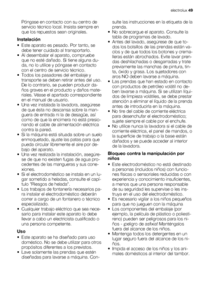 Page 49Póngase en contacto con su centro de
servicio técnico local. Insista siempre en
que los repuestos sean originales.
Instalación
• Este aparato es pesado. Por tanto, se
debe tener cuidado al transportarlo.
• Al desembalar el aparato, compruebe
que no esté dañado. Si tiene alguna du-
da, no lo utilice y póngase en contacto
con el centro de servicio técnico.
• Todos los pasadores del embalaje y
transporte se deben retirar antes del uso.
De lo contrario, se pueden producir da-
ños graves en el producto y...