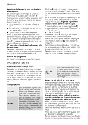 Page 56Apertura de la puerta una vez iniciado
el programa
En primer lugar, interrumpa el funciona-
miento de la lavadora con el botón 6.
Transcurridos unos minutos, se puede abrir
la puerta si se tienen en cuenta las siguien-
tes condiciones:
• La temperatura del agua es inferior a
55°C.
• El nivel del agua está por debajo del bor-
de inferior de la puerta.
• La máquina no está centrifugando.
Si no puede abrir la puerta pero es indis-
pensable hacerlo, apague la máquina giran-
do el selector de programas hasta...