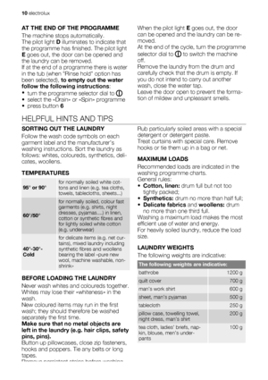 Page 10AT THE END OF THE PROGRAMME
The machine stops automatically.
The pilot light D illuminates to indicate that
the programme has finished. The pilot light
E goes out, the door can be opened and
the laundry can be removed.
If at the end of a programme there is water
in the tub (when Rinse hold option has
been selected), to empty out the water
follow the following instructions:
•
turn the programme selector dial to 
• select the «Drain» or «Spin» programme
• press button 6When the pilot light E goes out, the...