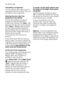 Page 1616electroluxuse
Cancelling a programme
Turn the selector dial to Oto cancel a
programme which is running. Now you
can select a new programme.
Opening the door after the
programme has started
First set the machine to pause by
pressing the Start/Pause button.
If, after a few minutes, the “door” 
light goes off, the door can be opened.
If the “door” light does not goes
off, this means that the machine is
already heating, that the water level is
above the bottom edge of the door or
that the drum is turning....