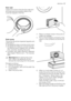 Page 17Door seal
Check from time to time the door seal and
eliminate eventual possible objects that
could be trapped in the fold.
Drain pump
The pump should be inspected regularly and
particularly if:
• the appliance does not empty and/or spin;
• the appliance makes an unusual noise dur-
ing draining due to objects such as safety
pins, coins etc. blocking the pump.
• a problem with water draining is detected
(see chapter “What to do if...” for more de-
tails).
Warning! Before opening the pump
door, switch the...