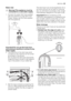 Page 25Water inlet
Warning! This appliance must be
connected to a cold water supply.
1. Connect the water inlet hose supplied
with the machine to a tap with a 3/4
thread. Always use the hose supplied
with the appliance.
Important! Do not use the hose from
your previous machine to connect to the
water supply.
2. The other end of the inlet hose which
connects to the machine can be turned
as showed in the picture.
Do not place the inlet hose downwards.
Angle the hose to the left or right depend-
ing on the...