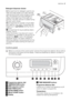 Page 5Detergent dispenser drawer
 Compartment for detergent used for pre-
wash and soak phase or for stain remover
used during the stain action phase (if availa-
ble). The prewash and soak detergent is
added at the beginning of the wash pro-
gramme. The stain remover is added during
the stain action phase.
 Compartment for powder or liquid deter-
gent used for main wash. If using liquid de-
tergent pour it just before starting the pro-
gramme.
 Compartment for liquid additives (fabric
softener, starch).
Follow...