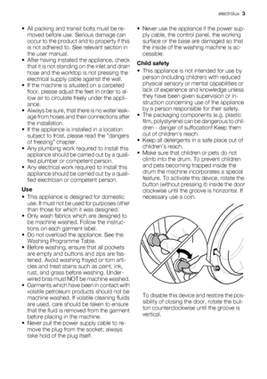 Page 3• All packing and transit bolts must be re-
moved before use. Serious damage can
occur to the product and to property if this
is not adhered to. See relevant section in
the user manual.
• After having installed the appliance, check
that it is not standing on the inlet and drain
hose and the worktop is not pressing the
electrical supply cable against the wall.
• If the machine is situated on a carpeted
floor, please adjust the feet in order to al-
low air to circulate freely under the appli-
ance.
•...