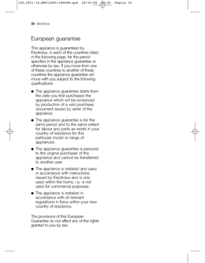 Page 32European guarantee
This appliance is guaranteed by
Electrolux, in each of the countries listed
in the following page, for the period
specified in the appliance guarantee or
otherwise by law. If you move from one
of these countries to another of these
countries the appliance guarantee will
move with you subject to the following
qualifications:
●The appliance guarantee starts from
the date you first purchased the
appliance which will be evidenced
by production of a valid purchase
document issued by seller...