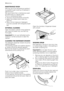 Page 16MAINTENANCE WASH
With the use of low temperature washes it
is possible to get a build up of residues in-
side the drum.
We recommend that a maintenance wash
be performed on a regular basis.
To run a maintenance wash:
• The drum should be empty of laundry.
• Select the hottest cotton wash pro-
gramme.
• Use a normal measure of detergent,
must be a powder with biological proper-
ties.
EXTERNAL CLEANING
Clean the exterior cabinet of the appliance
with soap and water only, and then dry
thoroughly.
Important!...