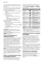 Page 10You must select this option after you have
set the programme and before you press
button 8.
You can cancel or modify the delay time at
any moment, before you press button 8.
Selecting the delayed start:
1. Select the programme and the required
options.
2. Select the delay start by pressing the
button 7.
3. Press button 8:
– the machine starts its hourly count-
down.
– The programme will start after the
selected delay has expired.
Cancelling the delayed start after having
pressed button 8:
1. Set the...