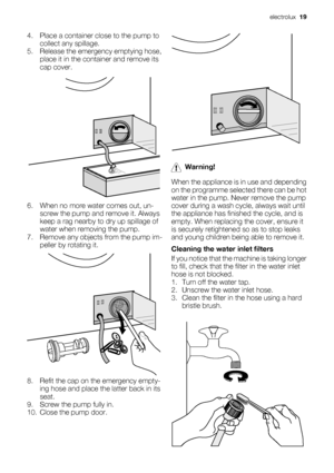 Page 194. Place a container close to the pump to
collect any spillage.
5. Release the emergency emptying hose,
place it in the container and remove its
cap cover.
6. When no more water comes out, un-
screw the pump and remove it. Always
keep a rag nearby to dry up spillage of
water when removing the pump.
7. Remove any objects from the pump im-
peller by rotating it.
8. Refit the cap on the emergency empty-
ing hose and place the latter back in its
seat.
9. Screw the pump fully in.
10. Close the pump door....