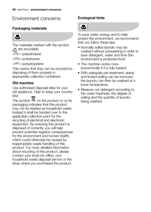 Page 40
40electrolux   environment concerns
Environment concerns
Packaging materials
The materials marked with the symbol
are recyclable.
>PEPSPP