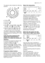 Page 11use electrolux  11
The selector dial is divided into following
sections:
●Cottons 
●Synthetics 
●Delicates 
●Wool , Handwash 
, Lingerie ,
Silk  , Jeans  and Soak  .
●Special programmes:  Rinses, 
Drain,  Spin and Delicate Spin  .
The selector dial can be turned either
clockwise or anticlockwise. Position Oto
Reset programme/ Switching OFF of the
machine.
At the end of the programme the
selector dial must be turned to
position O, to switch the machine off.
Attention!
If you turn the programme selector...