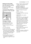 Page 29care and cleaningg electrolux  29
Cleaning the water inlet filter
If your water is very hard or contains
traces of lime deposit, the water inlet
filter may become clogged.
It is therefore a good idea to clean it
from time to time.
Turn off the water tap. Unscrew the
water inlet hose. Clean the filter using a
hard bristle brush. Tighten up the inlet
hose. 
The dangers of freezing
If the machine is exposed to
temperatures below 0°C, certain
precautions should be taken:
 pull out the plug from the power...