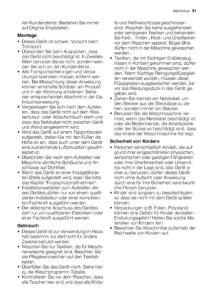 Page 31ren Kundendienst. Bestehen Sie immer
auf Original-Ersatzteilen.
Montage
• Dieses Gerät ist schwer. Vorsicht beim
Transport.
• Überprüfen Sie beim Auspacken, dass
das Gerät nicht beschädigt ist. In Zweifels-
fällen benutzen Sie es nicht, sondern wen-
den Sie sich an den Kundendienst.
• Alle Transportsicherungen und Verpa-
ckungsmaterialien müssen entfernt wer-
den. Bei Missachtung dieser Anweisung
können ernsthafte Schäden am Produkt
und in der Wohnung entstehen. Siehe
den entsprechenden Abschnitt in der...