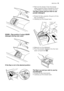 Page 13PUSHREMOVE
TO CLEAN
DOWN - Flap position if using LIQUID
detergent during main wash
PUSHREMOVE
TO CLEAN
If the flap is not in the desired position :
• Remove the drawer. Push the drawer
edge outwards where indicated by the ar-
row (PUSH) to facilitate drawer removal.
The flap is down and you wish to use
powder detergent:
• Rotate the flap upwards. Ensure to fit the
flap completely in.
• Carefully put the drawer back.
• Measure out the detergent.
• Pour the powder detergent into the main
wash compartment...