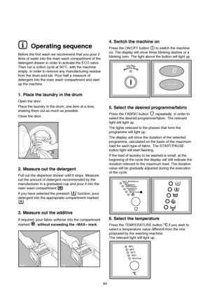 Page 1584
4. Switch the machine on
Press the ON/OFF button  to switch the machine
on. The display will show three blinking dashes or a
blinking zero. The light above the button will light up.
5. Select the desired programme/fabric
Press the FABRIC button  repeatedly, in order to
select the desired programme/fabric. The relevant
light will light up.
The lights relevant to the phases that form the
programme will light up.
The display will show the duration of the selected
programme, calculated on the basis of the...