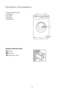 Page 776 1 Detergent dispenser drawer
2 Control panel
3 Door handle
4 Drain pump
5 Adjustable feet
Detergent dispenser drawer
Prewash
Main wash
Fabric softener, starch
Description of the appliance




	



	



	

	

 	
	


 
 
 
! 


	#$
##
%&&&!	
!(
)*#$+
,-+
	

	

.
(!	
#!
!


 