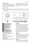 Page 5Programme Chart
Various programme charts in different lan-
guages are supplied with the appliance. One
is on the front side of the detergent dispenser
drawer and the others are attached into theuser manual assy. The chart in the drawer
can be replaced easily: remove the chart
from the drawer by pulling it towards the right
and insert the chart with the language re-
quired.
Control panel
Below is a picture of the control panel. It shows the programme selector dial as well as
the buttons, pilot light and...