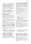 Page 9by pressing the button 5 again. The wash-
ing water in the tub will be not emptied out.
INTERRUPTING A PROGRAMME
Press the button 5 to interrupt a pro-
gramme which is running, the correspond-
ing green pilot light starts blinking.
Press the button again to restart the pro-
gramme.
CANCELLING A PROGRAMME
Turn the selector dial to 
 to cancel a pro-
gramme which is running.
You can select now a new programme.
OPENING THE DOOR
After the programme has started (or during
the delay time) the door is locked,...