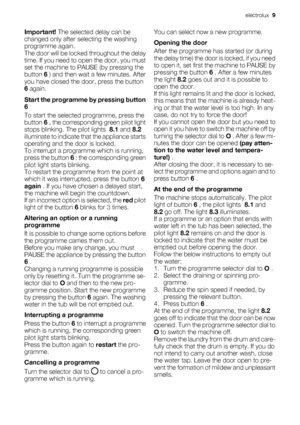 Page 9Important! The selected delay can be
changed only after selecting the washing
programme again.
The door will be locked throughout the delay
time. If you need to open the door, you must
set the machine to PAUSE (by pressing the
button 6 ) and then wait a few minutes. After
you have closed the door, press the button
6 again.
Start the programme by pressing button
6
To start the selected programme, press the
button 6 , the corresponding green pilot light
stops blinking. The pilot lights  8.1 and 8.2...