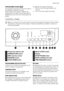 Page 5PROGRAMME GUIDE 
The programme guide is on the front side of
the detergent dispenser drawer.
Other programme guides in different lan-
guages are in the user manual bag. (Not all
appliances have more than one programme
guide).To replace the programme guide:
1. Pull it out from the right side and re-
move it.
2. Put in the new programme guide.
CONTROL PANEL
Below is a picture of the control panel. It shows the programme selector dial as well as
the buttons, pilot light and the display. These are presented...