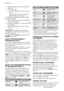 Page 102. Select the delay start by pressing the
button 6.
3. Press button 8:
– the machine starts its hourly count-
down.
– The programme will start after the
selected delay has expired.
Cancelling the delayed start after having
pressed button 8:
1. Set the washing machine to PAUSE by
pressing button 8.
2. Press button 6 once until the symbol 0’
is displayed
3. Press button 8 again to start the pro-
gramme.
Important! The selected delay can be
changed only after selecting the washing
programme again.
The Delay...