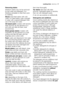 Page 17Removing stains
Stubborn stains may not be removed
by just water and detergent. It is
therefore advisable to treat them prior
to washing.
Blood:treat fresh stains with cold
water. For dried stains, soak overnight
in water with a special detergent then
rub in the soap and water.
Oil based paint:moisten with benzine
stain remover, lay the garment on a
soft cloth and dab the stain; treat
several times.
Dried grease stains:moisten with
turpentine, lay the garment on a soft
surface and dab the stain with the...