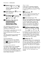 Page 1010electroluxcontrol panel
Option icons[when available]:
Easy Iron  , Extra Rinse  ,
Sensitive (see «Daily Use»
paragraph)
Child safety lock: (see «First
Use» paragraph) 
Soil degree icons: Intensive 
Normal/Daily , Light/Quick
Super Quick  .
Duration of the selected
programme/End of
programme/Delay
time/Incorrect option
selection/Alarm codes
After selecting a programme, the
duration is displayed in hours and
minutes (for example 2.05).
The duration is calculated automatically
on the basis of the maximum...