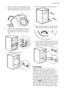 Page 231. After removing all the packaging, care-
fully lay machine on it’s back to remove
the polystyrene base from the bottom.
2. Remove the power supply cable and
the draining and inlet hose from the
hose holders on the rear of the appli-
ance.
3. Unscrew the three bolts.
1 2
4. Slide out the relevant plastic spacers.
5. Open the porthole and remove the pol-
ystyrene block fitted on the door seal.
6. Fill the smaller upper hole and the two
large ones with the corresponding plas-
tic plug caps supplied in the...