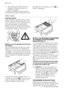 Page 82. After pressing button 8: it will be im-
possible to change any other pro-
gramme or option.
To enable or disable this option press si-
multaneously for about 6 seconds buttons5 and 6 until on the display, the icon  ap-
pears or disappears.
DAILY USE
Load the laundry
Open the door by carefully pulling the door
handle outwards. Place the laundry in the
drum, one item at a time, shaking them out
as much as possible. Close the door.
Make sure that no laundry stays between
the seal and the door. There is a...